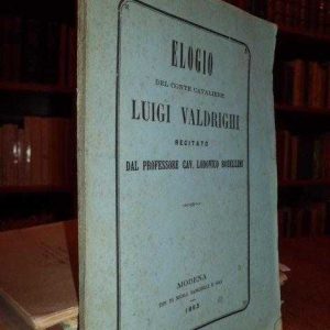 Elogio del conte cavaliere Luigi Valdrighi recitato nella inaugurazione degli studi nella Università modenese il 15 Novembre 1862