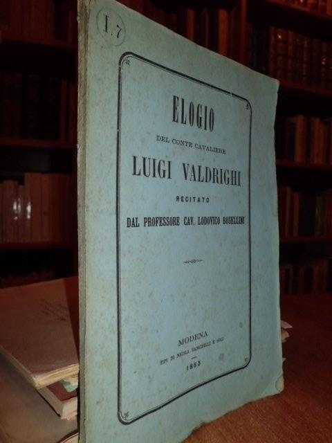 Elogio del conte cavaliere Luigi Valdrighi recitato nella inaugurazione degli studi nella Università modenese il 15 Novembre 1862